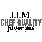 J.T.M. CHEF QUALITY FAVORITES