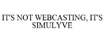 IT'S NOT WEBCASTING, IT'S SIMULYVE