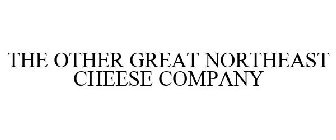 THE OTHER GREAT NORTHEAST CHEESE COMPANY