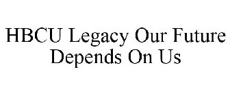 HBCU LEGACY OUR FUTURE DEPENDS ON US