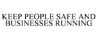 KEEP PEOPLE SAFE AND BUSINESSES RUNNING