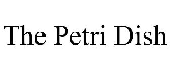 THE PETRI DISH