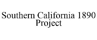 SOUTHERN CALIFORNIA 1890 PROJECT