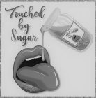 TOUCHED BY SUGAR