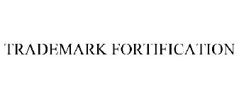 TRADEMARK FORTIFICATION