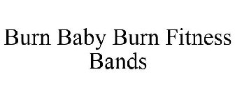 BURN BABY BURN FITNESS BANDS