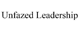 UNFAZED LEADERSHIP