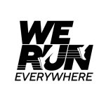 WE RUN EVERYWHERE