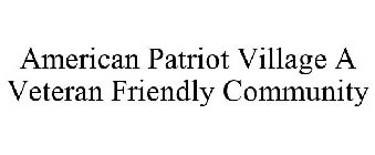 AMERICAN PATRIOTS VILLAGE A VETERAN FRIENDLY COMMUNITY