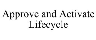APPROVE AND ACTIVATE LIFECYCLE