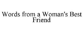 WORDS FROM A WOMAN'S BEST FRIEND