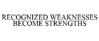 RECOGNIZED WEAKNESSES BECOME STRENGTHS