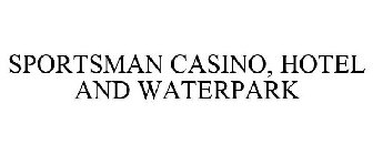 SPORTSMAN CASINO, HOTEL AND WATERPARK