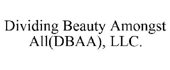 DIVIDING BEAUTY AMONGST ALL(DBAA), LLC.