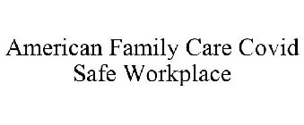 AMERICAN FAMILY CARE COVID SAFE WORKPLACE