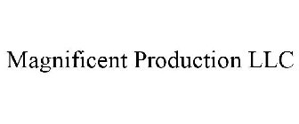 MAGNIFICENT PRODUCTION LLC
