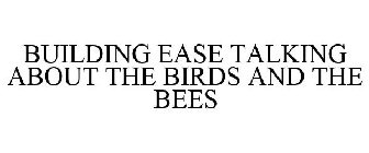 BUILDING EASE TALKING ABOUT THE BIRDS AND THE BEES