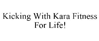 KICKING WITH KARA FITNESS FOR LIFE!