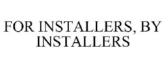 FOR INSTALLERS, BY INSTALLERS