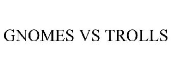 GNOMES VS TROLLS