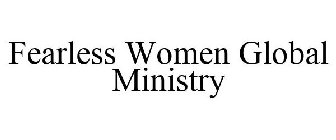 FEARLESS WOMEN GLOBAL MINISTRY