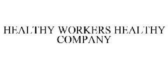 HEALTHY WORKERS HEALTHY COMPANY