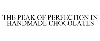 THE PEAK OF PERFECTION IN HANDMADE CHOCOLATES