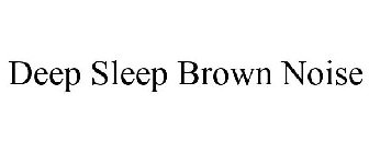 DEEP SLEEP BROWN NOISE