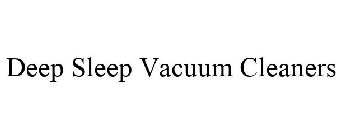 DEEP SLEEP VACUUM CLEANERS