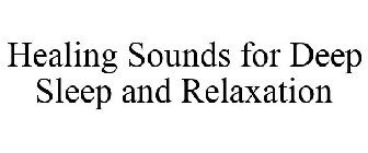 HEALING SOUNDS FOR DEEP SLEEP AND RELAXATION