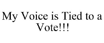 MY VOICE IS TIED TO A VOTE!!!