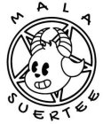MALA SUERTEE