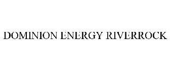 DOMINION ENERGY RIVERROCK