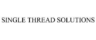 SINGLE THREAD SOLUTIONS