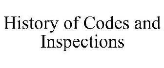 HISTORY OF CODES AND INSPECTIONS