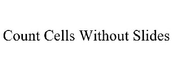 COUNT CELLS WITHOUT SLIDES