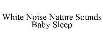 WHITE NOISE NATURE SOUNDS BABY SLEEP