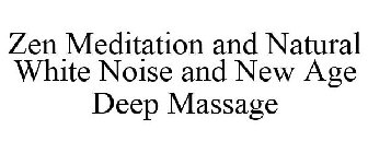 ZEN MEDITATION AND NATURAL WHITE NOISE AND NEW AGE DEEP MASSAGE