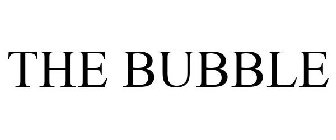 THE BUBBLE