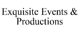EXQUISITE EVENTS & PRODUCTIONS