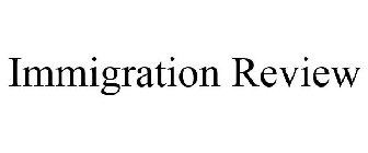 IMMIGRATION REVIEW