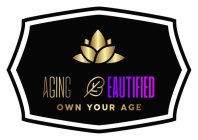 AGING BEAUTIFIED OWN YOUR AGE