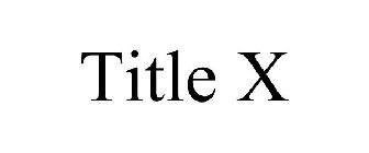 TITLE X