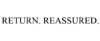 RETURN. REASSURED.