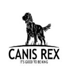CANIS REX IT'S GOOD TO BE KING