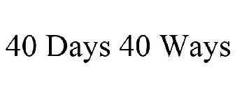 40 DAYS 40 WAYS