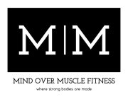 M M MIND OVER MUSCLE FITNESS WHERE STRONG BODIES ARE MADE