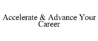 ACCELERATE & ADVANCE YOUR CAREER