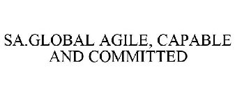 SA.GLOBAL AGILE, CAPABLE AND COMMITTED