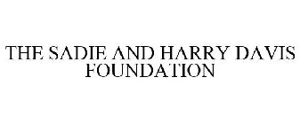 THE SADIE AND HARRY DAVIS FOUNDATION